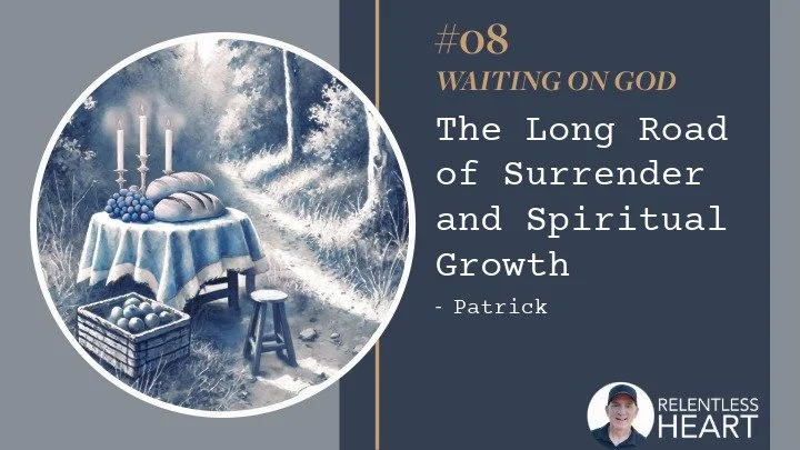 08 - Patrick – The Long Road of Surrender and Spiritual Growth