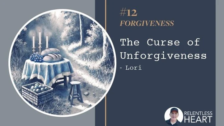 12 – Lori - The Curse of Unforgiveness