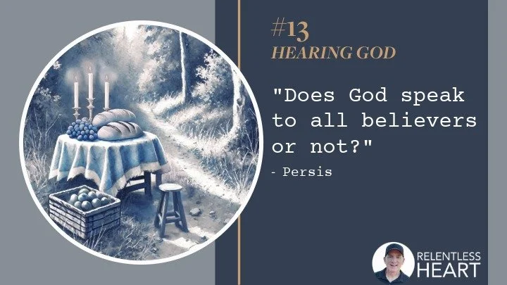 13 – Persis - “Does God speak to all believers, or not?”