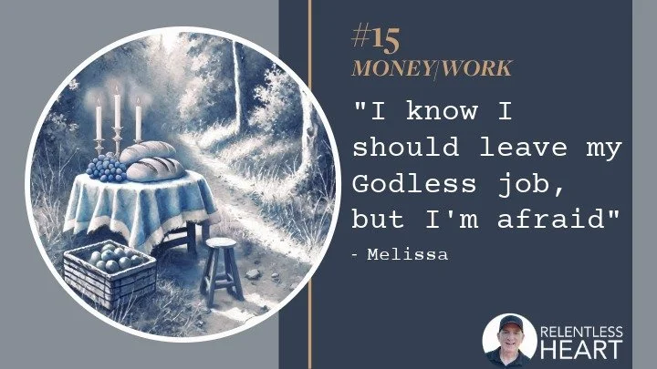 15 – Melissa - “I Know I Should Leave My Godless Job, but I’m Afraid”