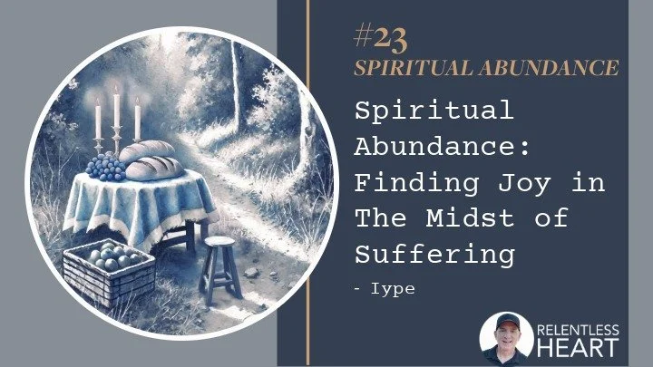 23 – Iype - Spiritual Abundance: Finding Joy in the Midst of Suffering