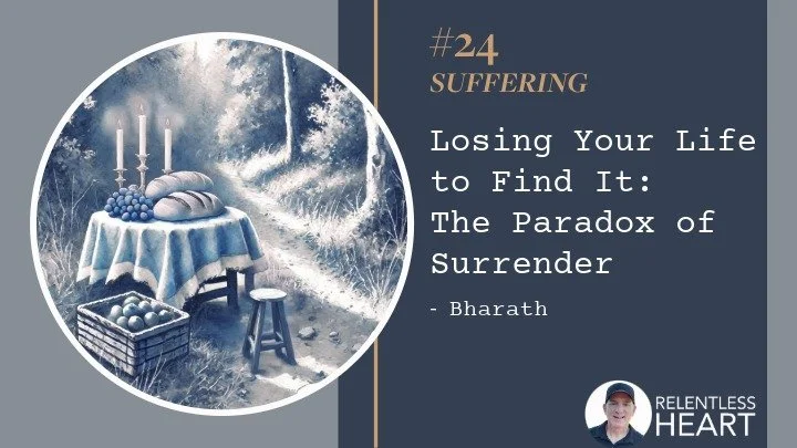 24 - Bharath - Losing Your Life to Find It: The Paradox of Surrender
