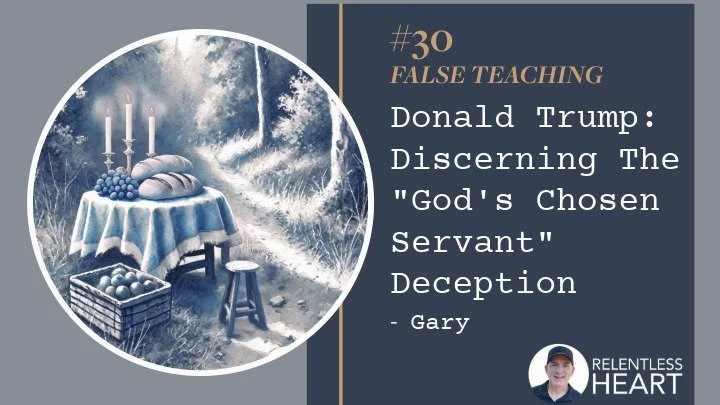 30 - Gary – Donald Trump: Discerning the “God’s Chosen Servant” Deception.