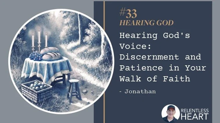 33 – Jonathan - Hearing God's Voice: Discernment and Patience in Your Walk of Faith