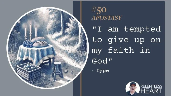 50 - Iype - "I am tempted to give up on my faith in God”