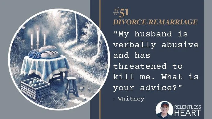 51 - Whitney - "My husband is verbally abusive and has threatened to kill me.&nbsp; What is your advice?”