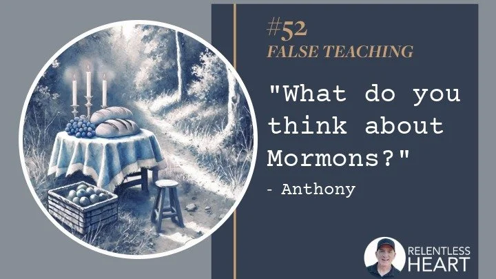 52 - Anthony - "What do you think about Mormons?”