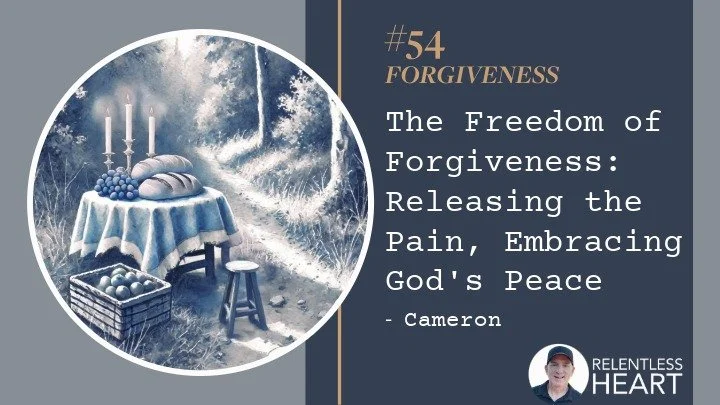 54 - Cameron – The Freedom of Forgiveness: Releasing the Pain, Embracing God's Peace