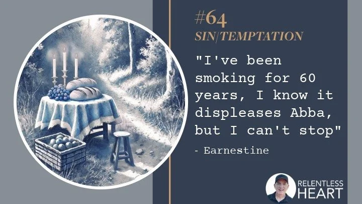 64 - Earnestine – “I’ve been smoking for 60 years. I know it displeases Abba, but I can't stop.”