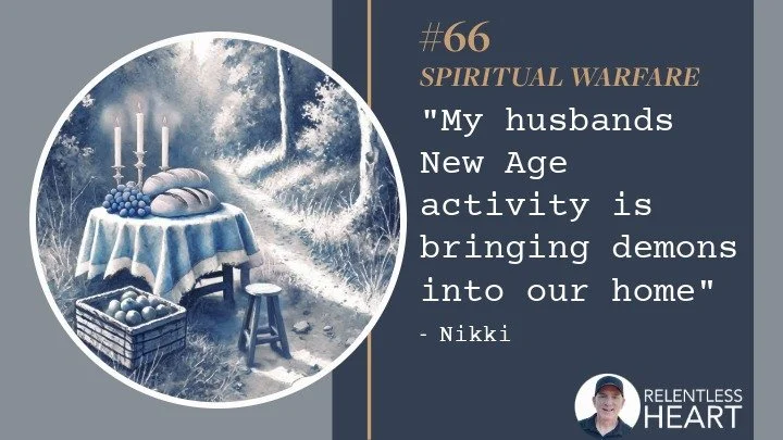 66 - Nikki - “My husband's New Age activity is bringing demons into our home.”