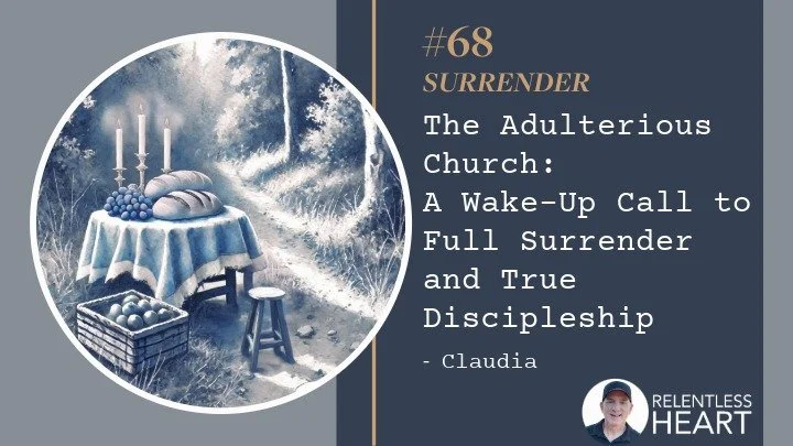 68 - Claudia – The Adulterous Church: A Wake-Up Call to Full Surrender and True Discipleship