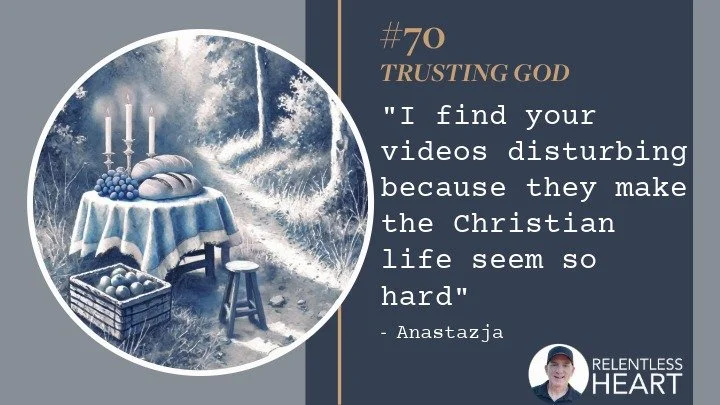 70 - Anastazja – “I find your videos disturbing because they make the Christian life seem so hard.”