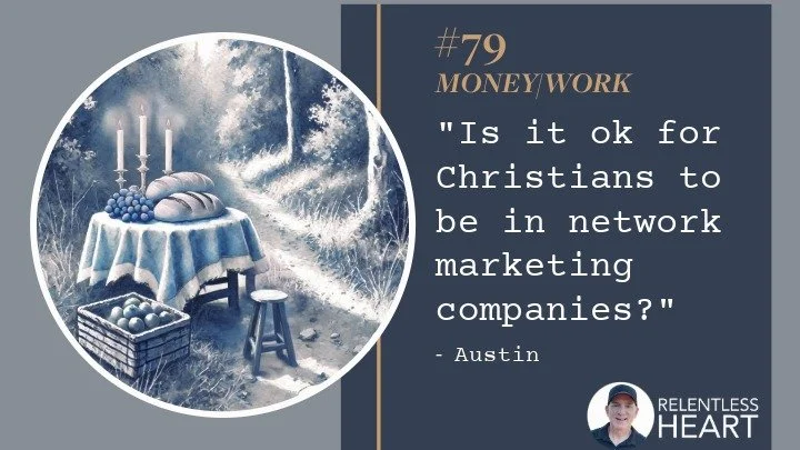 79 - Austin – “Is it ok for Christians to be in network marketing companies?”