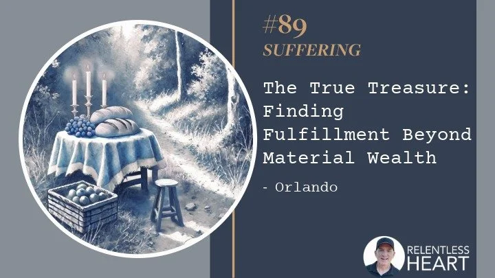 89 - Orlando – “The True Treasure: Finding Fulfillment Beyond Material Wealth”
