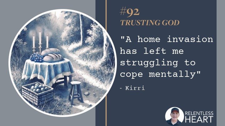 92 - Kirri – “A home invasion has left me struggling to cope mentally.”
