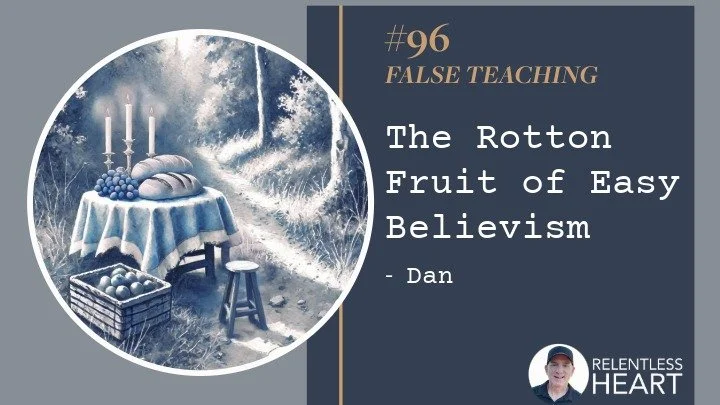 96 - The Rotten Fruit of Easy Believism: When Profession Doesn't Match Practice