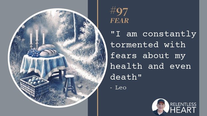97 - Leo – “I am constantly tormented with fears about my health and even death.”