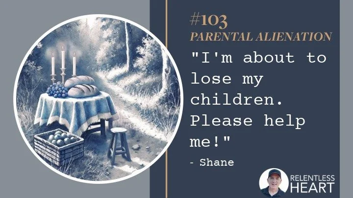 103 – Shane – “I’m about to lose my children.&nbsp;Please help me!”