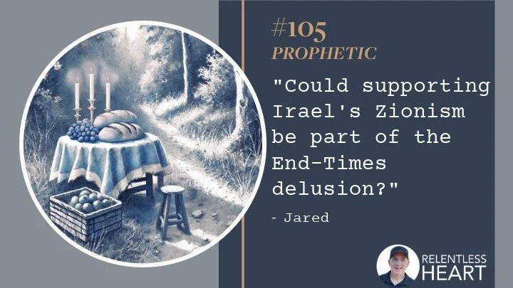 105 – Jared – Could Supporting Israel’s Zionism Be Part of the End-Times Delusion?