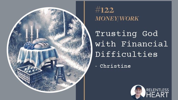 122 – Christine – Trusting God with Financial Difficulties