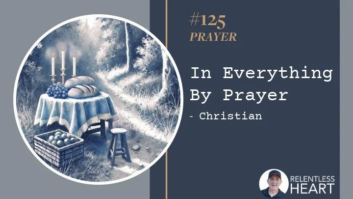 125 – Christian – In Everything by Prayer