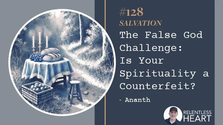 128 – Ananth – The False God Challenge: Is Your Spirituality a Counterfeit?