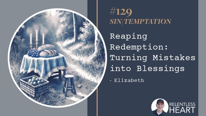 129 – Elizabeth – Reaping Redemption: Turning Mistakes into Blessings