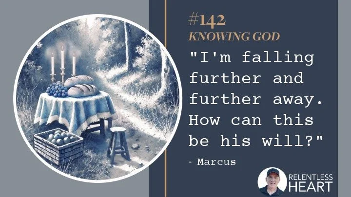142 – Markus – “I’m falling further and further away.&nbsp; How can this be His will?”&nbsp;