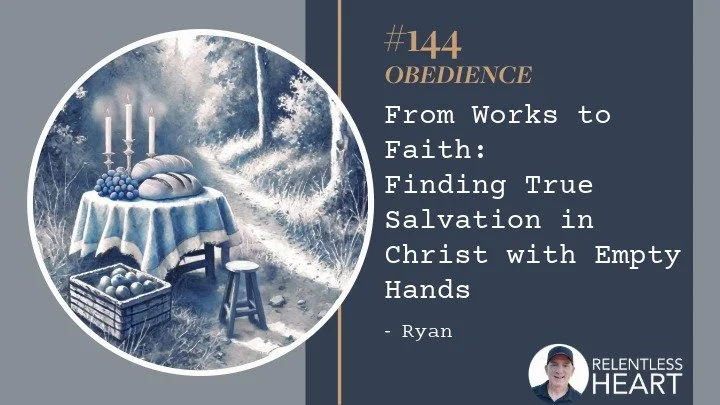144 – Ryan – From Works to Faith: Finding True Salvation in Christ with Empty Hands