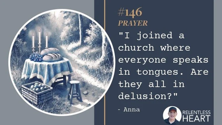 146 – Anna – “I joined a church where everyone speaks in tongues.&nbsp; Are they all in delusion?”