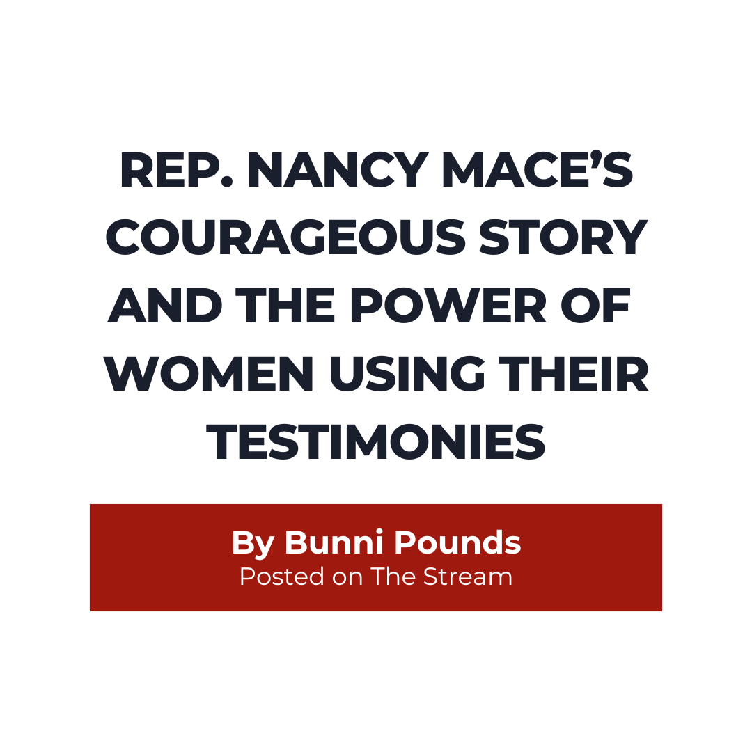 Rep. Nancy Mace's Courageous Story And The Power Of Women Using Their Testimonies