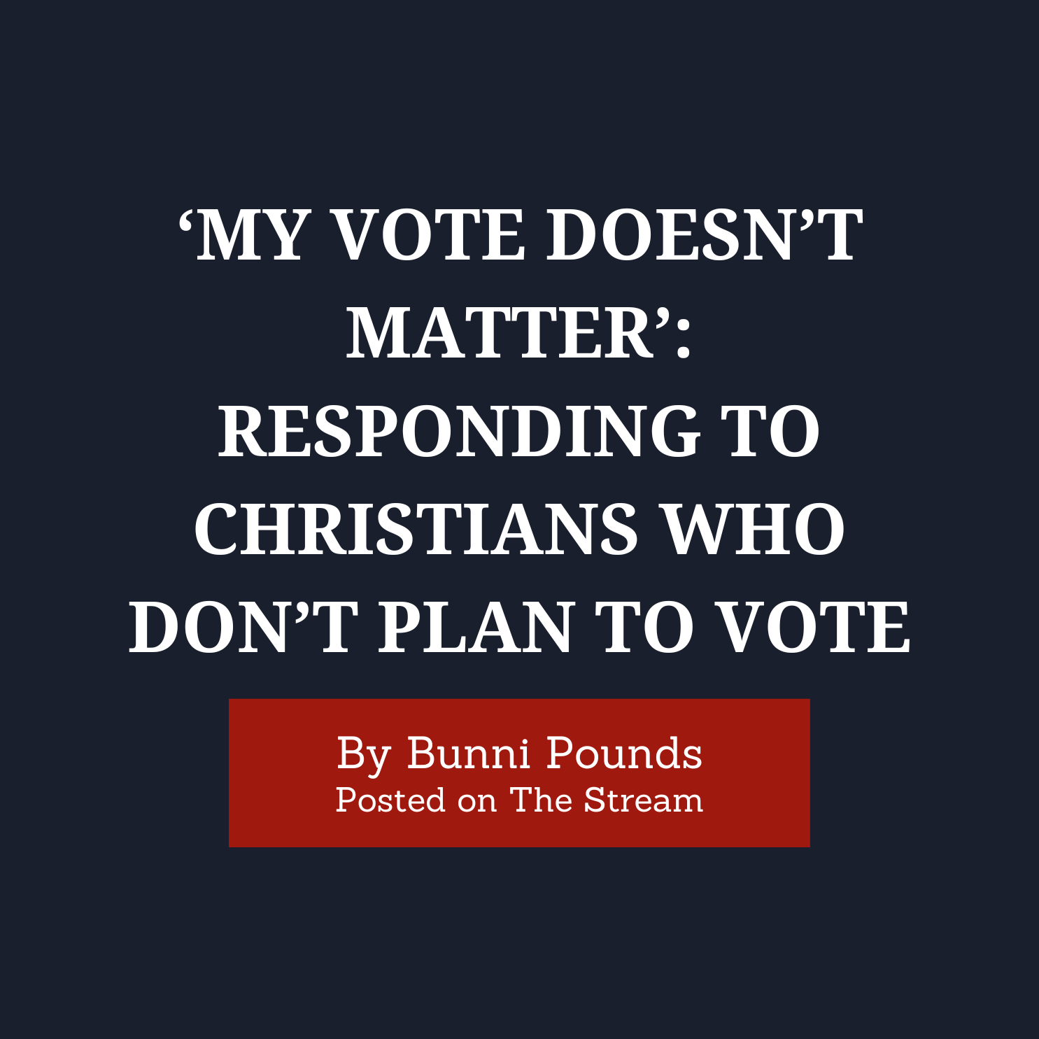 'My Vote Doesn't Matter': Responding To Christians Who Don't Plan To Vote