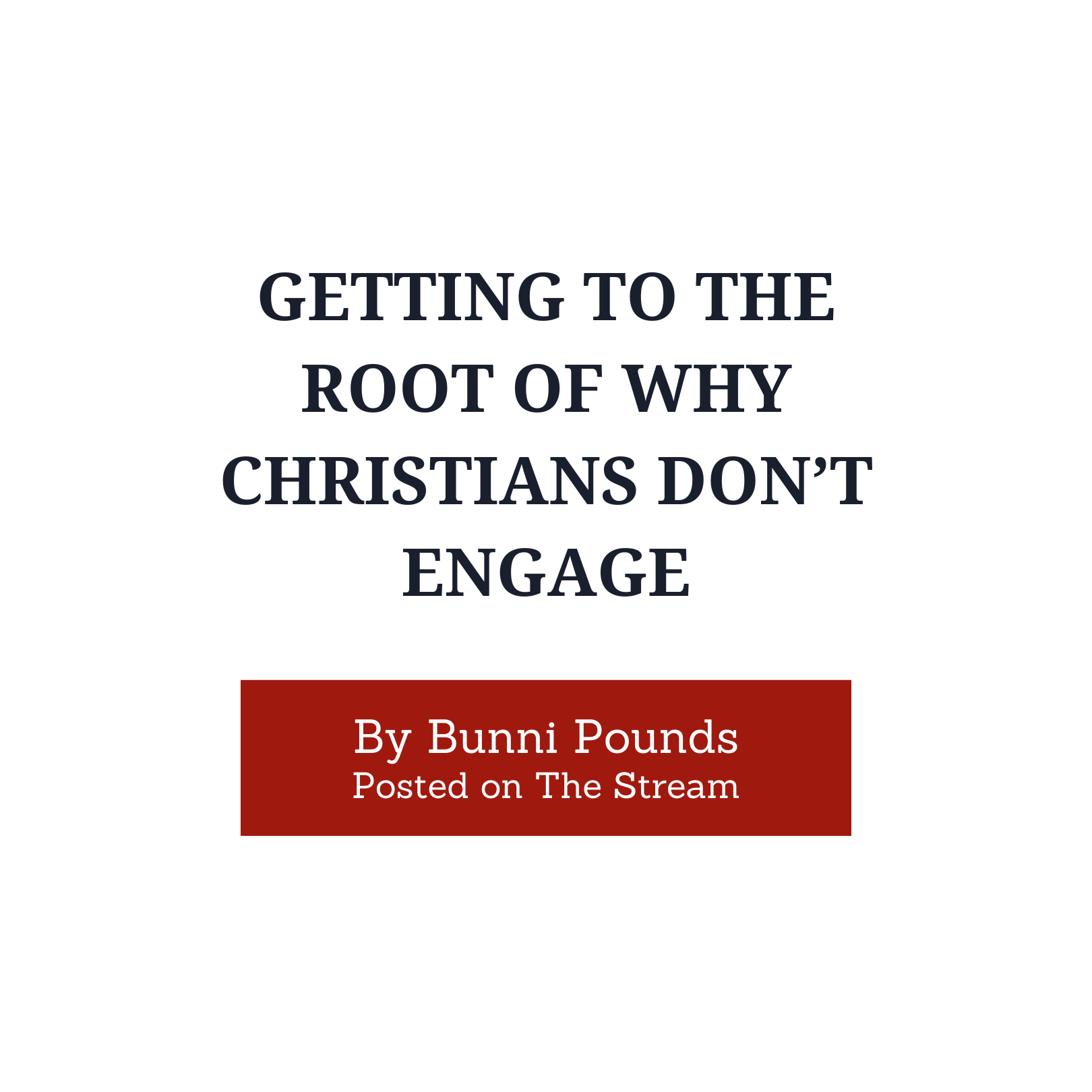 Getting to the Root of Why Christians Don’t Engage.png