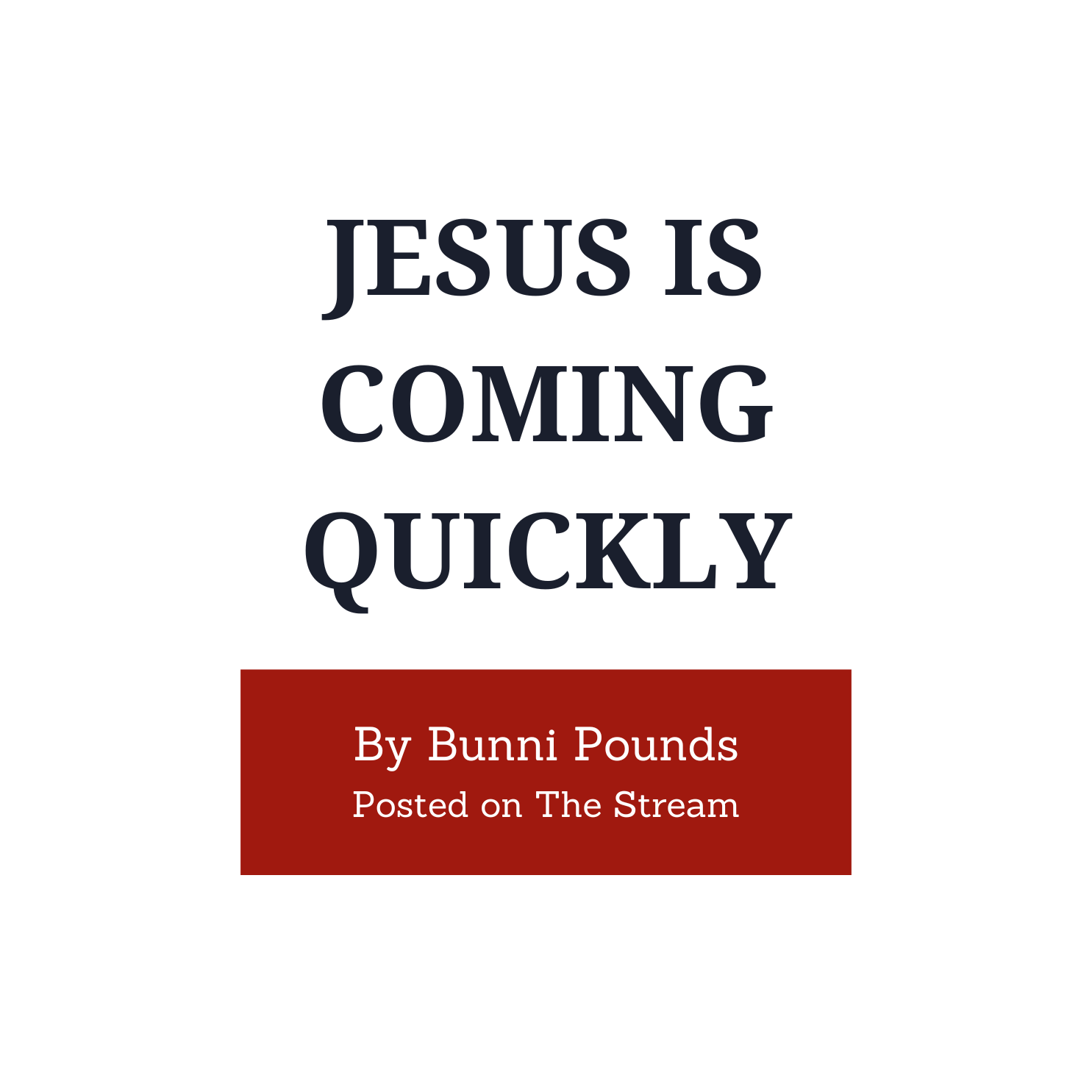 Bunni Pounds - Articles - Jesus Is Coming Quickly.png