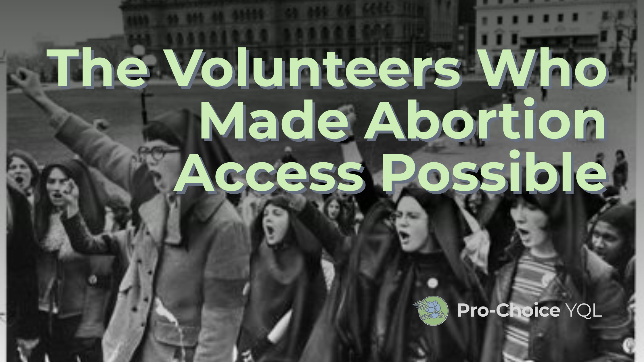 The Volunteers Who Made Abortion Access Possible (And Still Do)