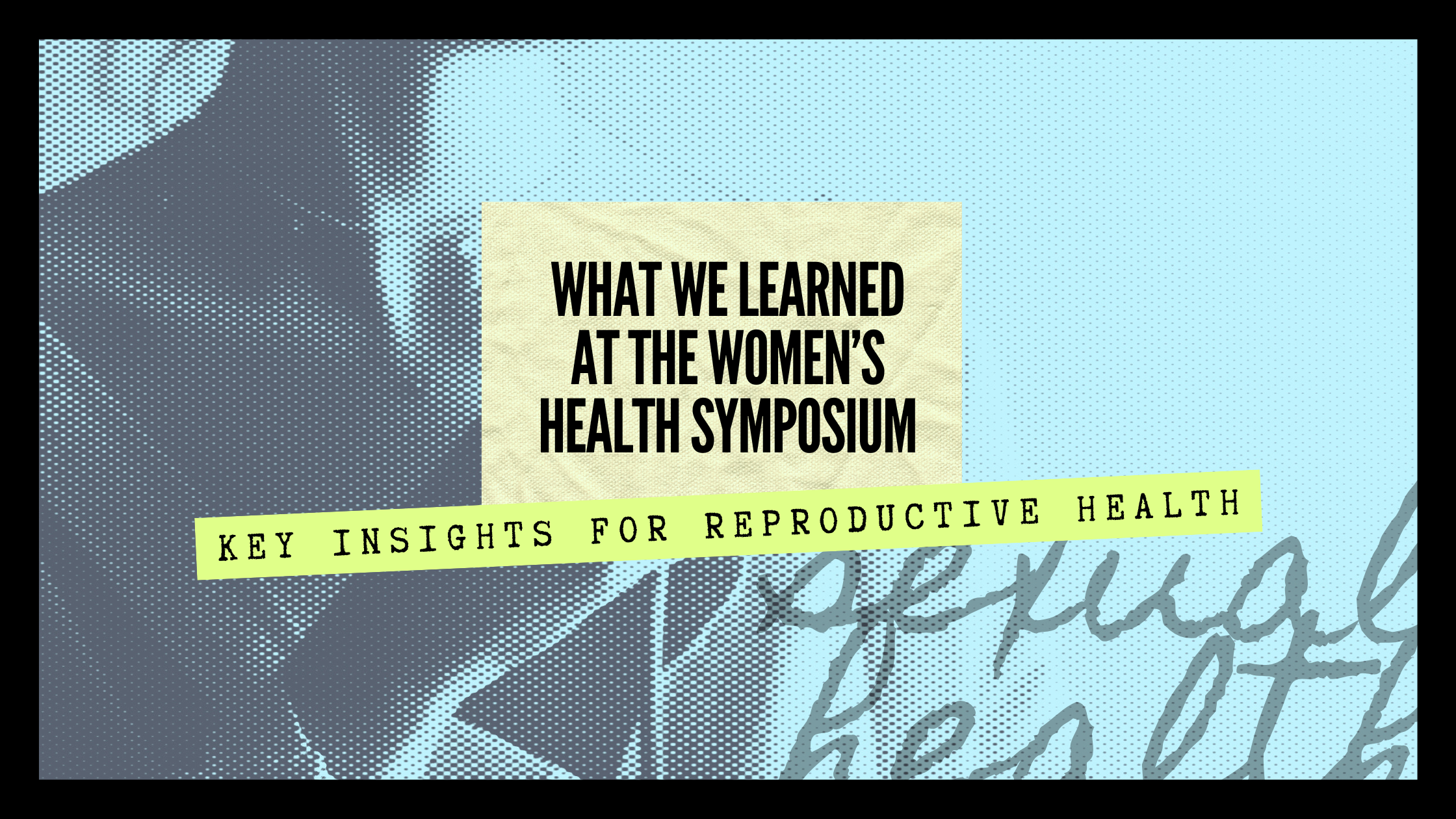 What We Learned at the Women’s Health Symposium: Key Insights for Reproductive Health