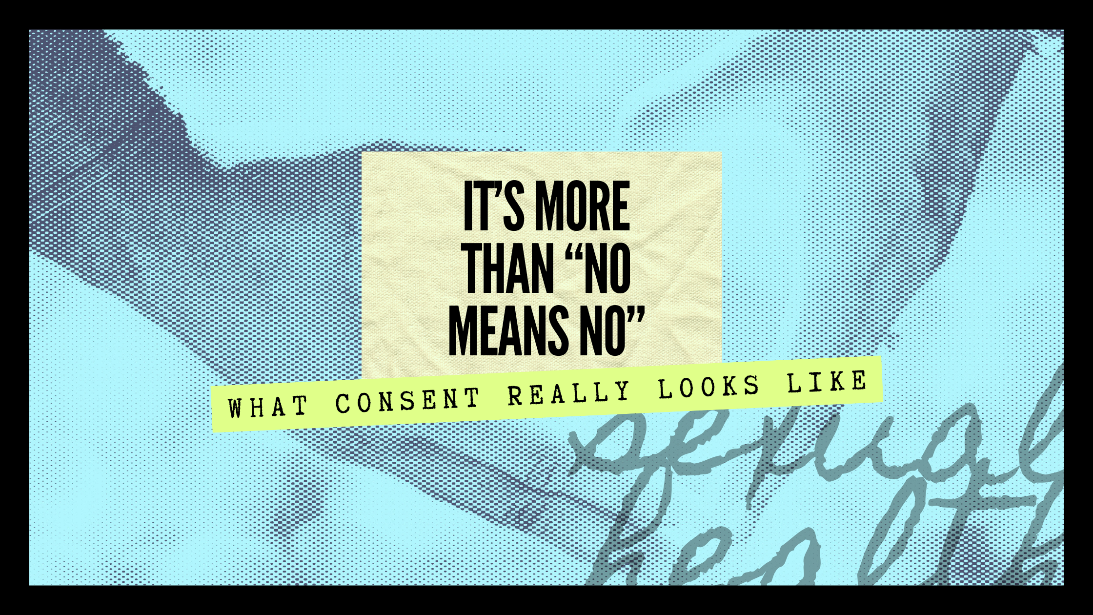 It’s More Than “No Means No:” What Consent Really Looks Like