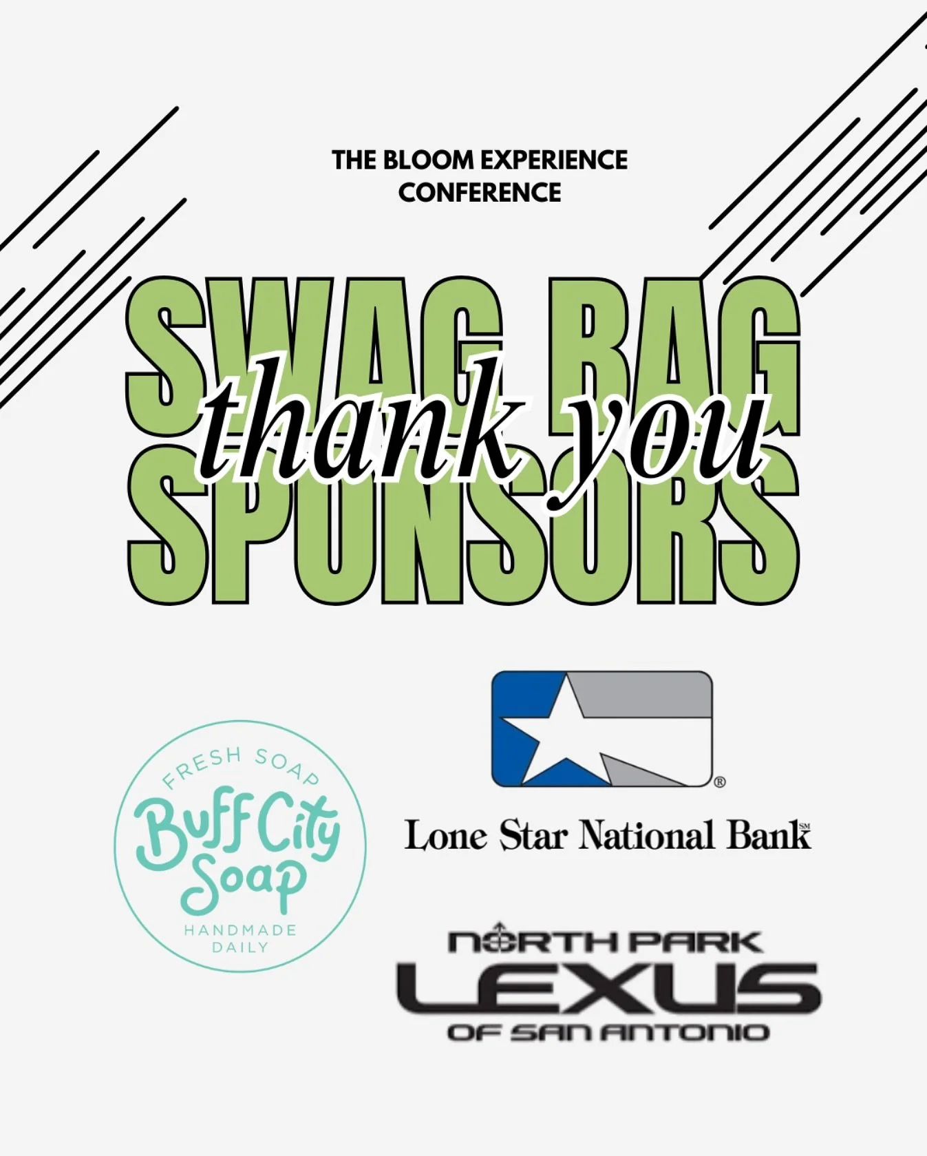 🎁 A Huge Thank You to Our Swag Bag Sponsors! 🎁

We are beyond grateful to Buff City Soap, Lone Star National Bank, and North Park Lexus of San Antonio for their generous contributions to The Bloom Experience Conference!

Thanks to your support, our
