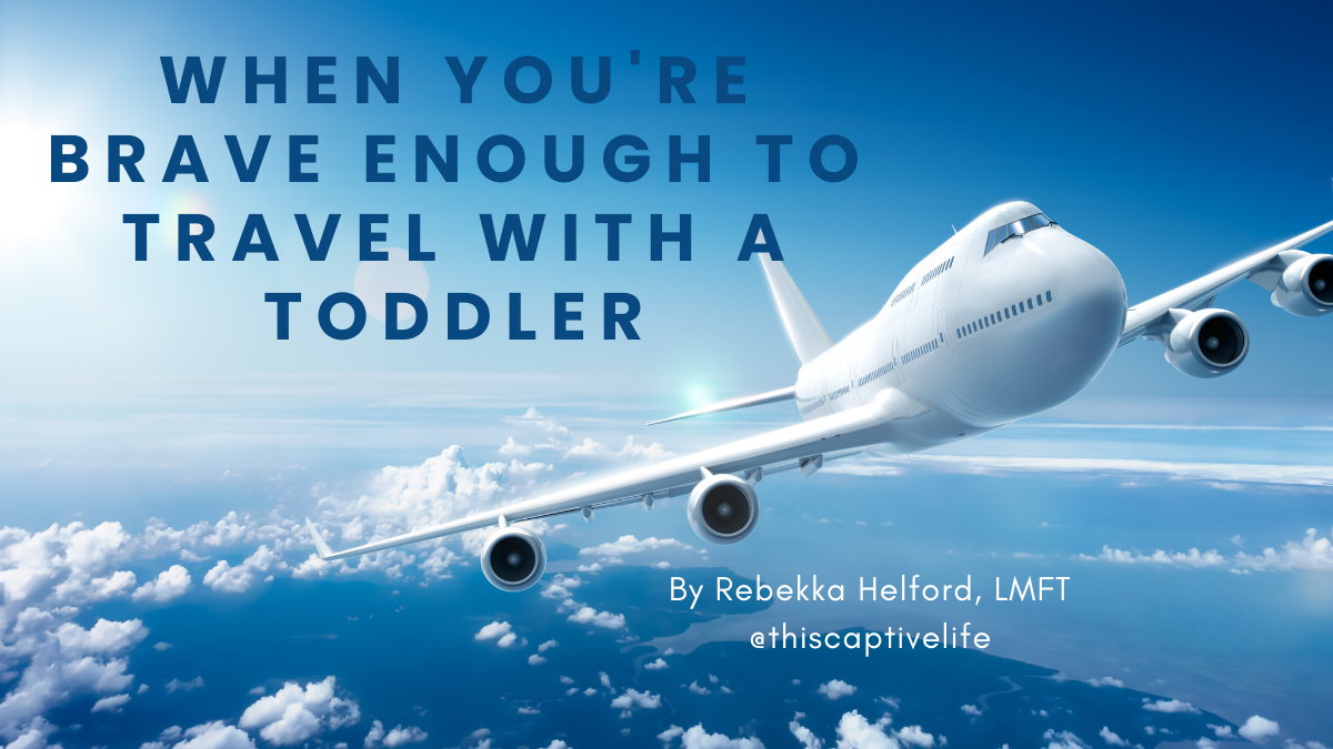 When you're brave enough to travel with a toddler