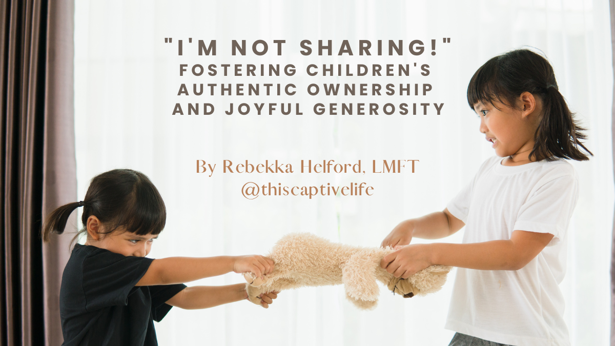 "I'm not sharing!" Fostering children's authentic ownership and joyful generosity