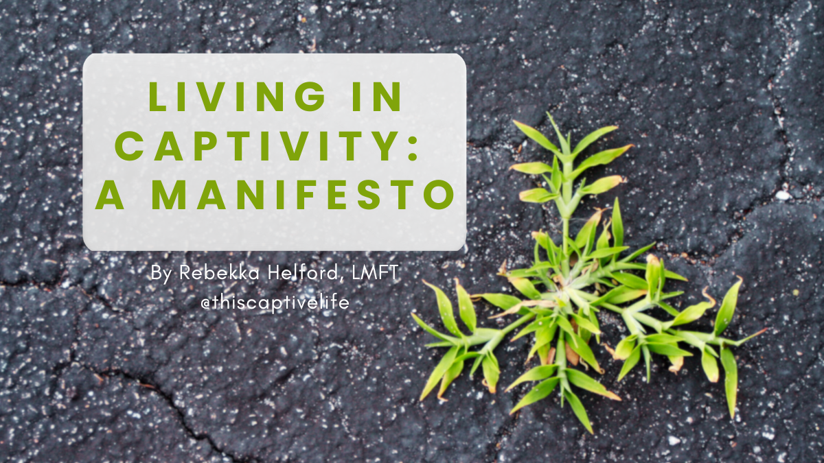Living in Captivity: A Manifesto