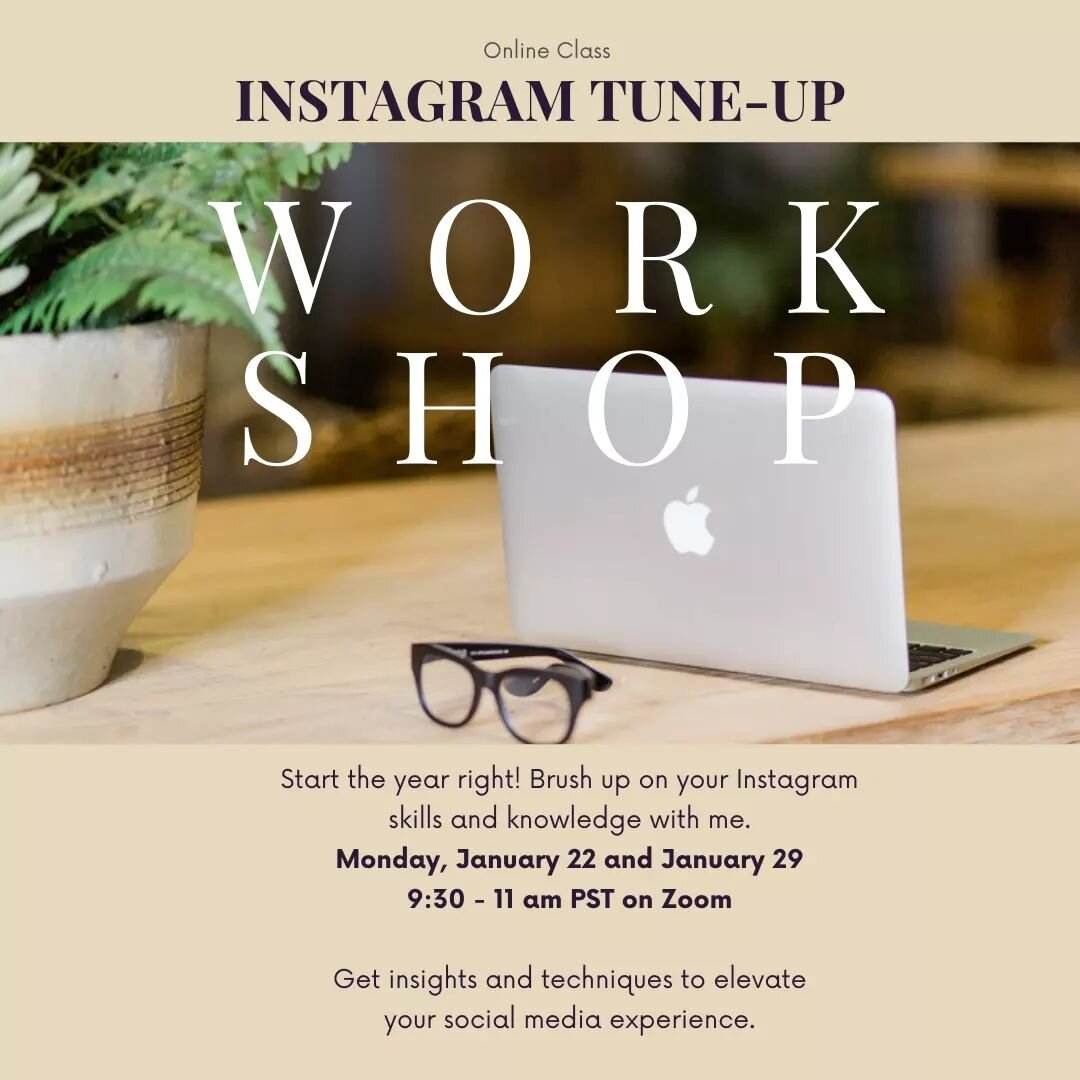 Announcing The Instagram Tuneup Workshop! The New Year is the best time to elevate your Instagram game. Join me on Monday, January 22 and Monday, January 29, online, from 9:30 -11 am pst. Go deeper into some of its best functions and new features. Br