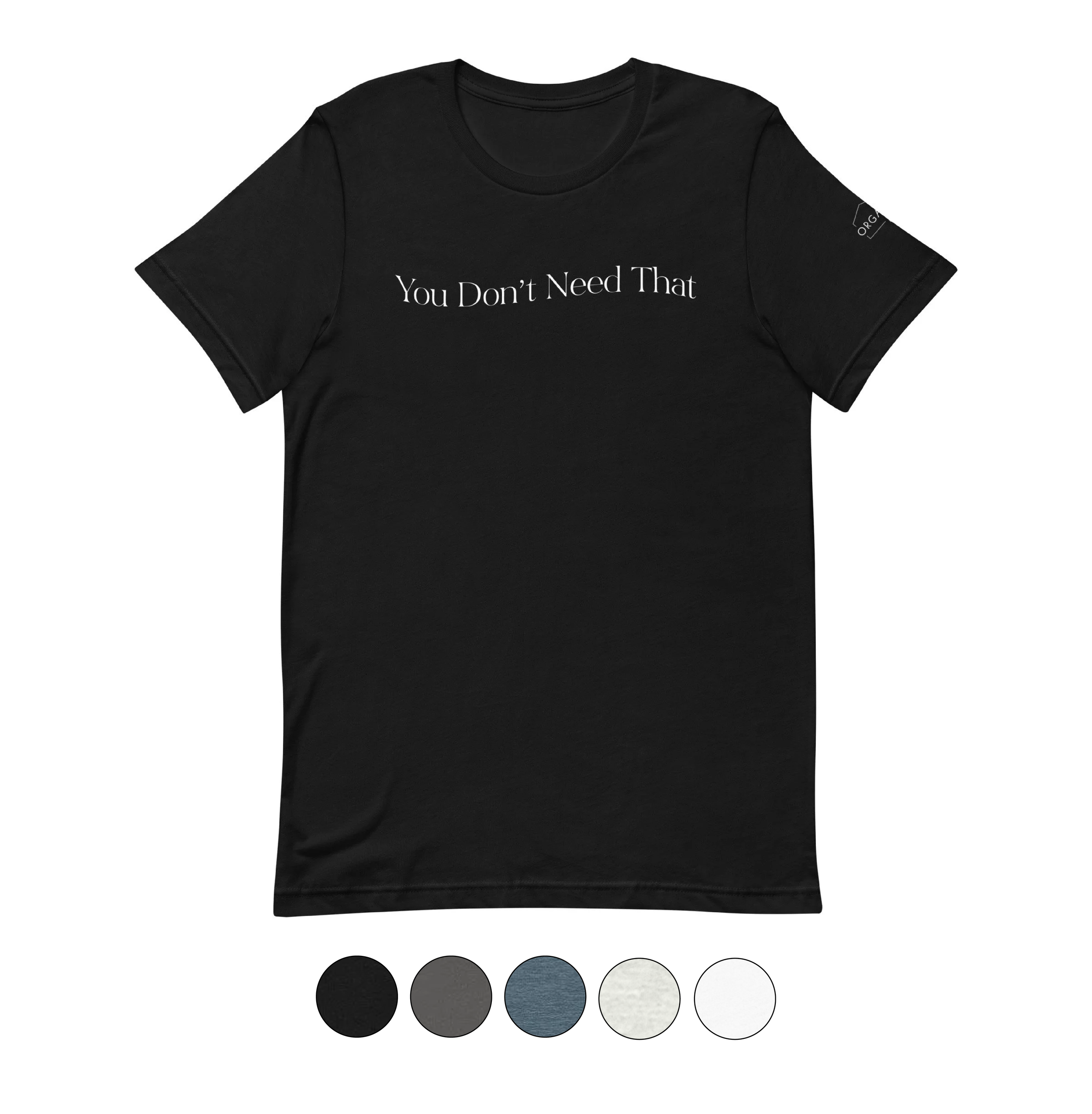 You Don't Need That T-Shirt