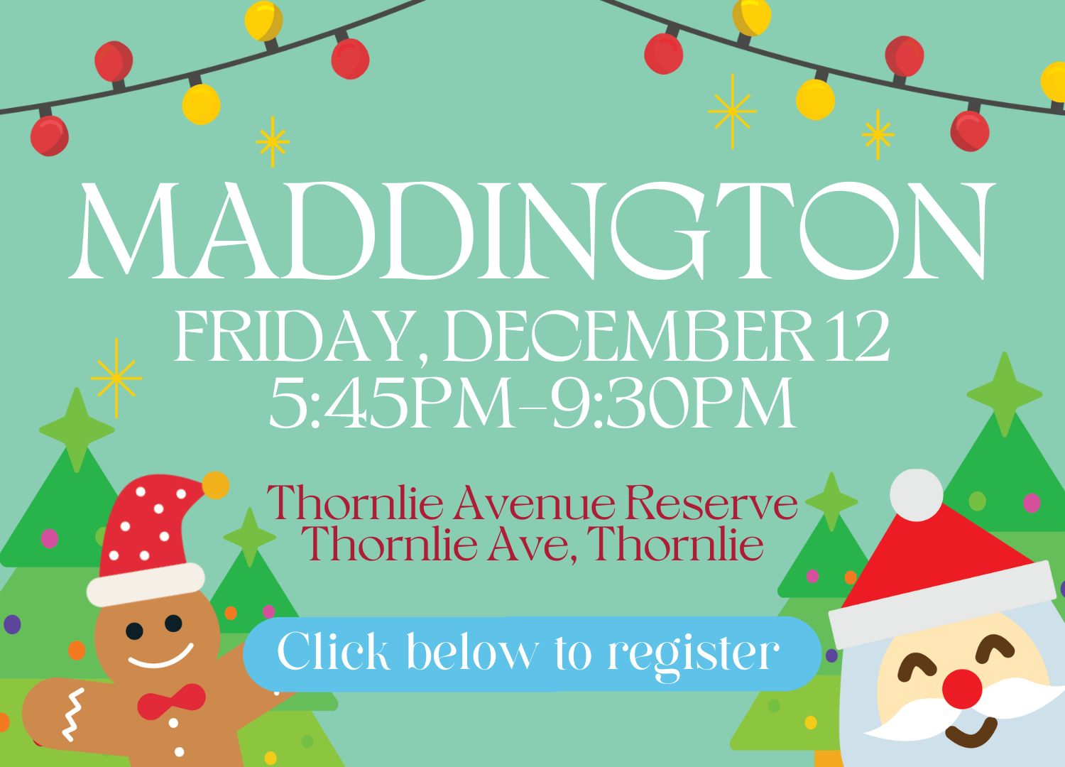 Festive holiday event flyer with Christmas theme. Features decorations including string lights, Christmas trees, a smiling gingerbread man wearing a Santa hat, and Santa Claus. Text provides event details: Maddington, Friday, December 12, 5:45 PM to 9:30 PM, at Sutherlands Park E Reserve, Holmes St, Huntingdale. A blue button invites viewers to click to register.