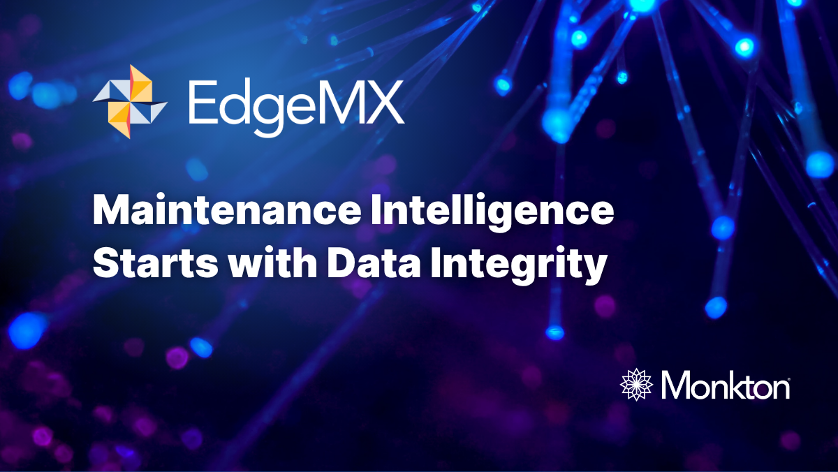Monkton EdgeMX: Maintenance Intelligence Starts with Data Integrity