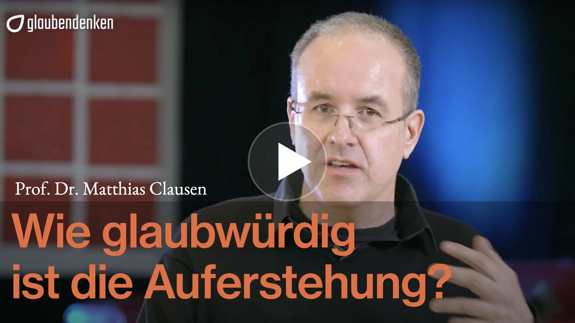 Prof. Dr. Matthias Clausen: Wie glaubwürdig ist die Auferstehung? (glaubendenken)