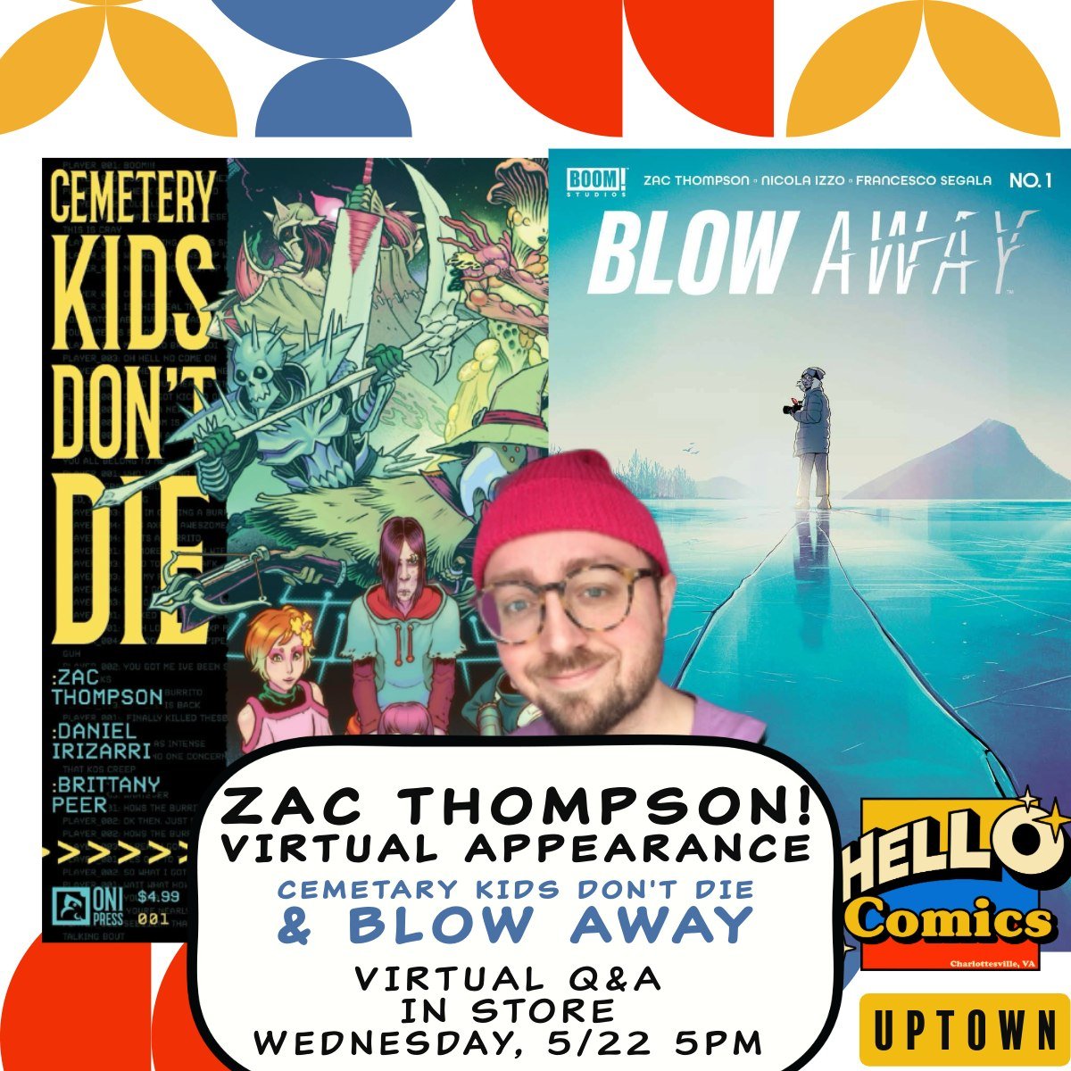Zac Thompson (CEMETARY KIDS DON&quot;T DIE, BLOW AWAY, INTO THE UNBEING, I BREATHED A BODY, CABLE)  is visiting the Uptown shop (over Zoom!) Wednesday, May 22 5:00-5:30pm. It's the release day for BLOW AWAY #2 - and we loved first issue of the arctic