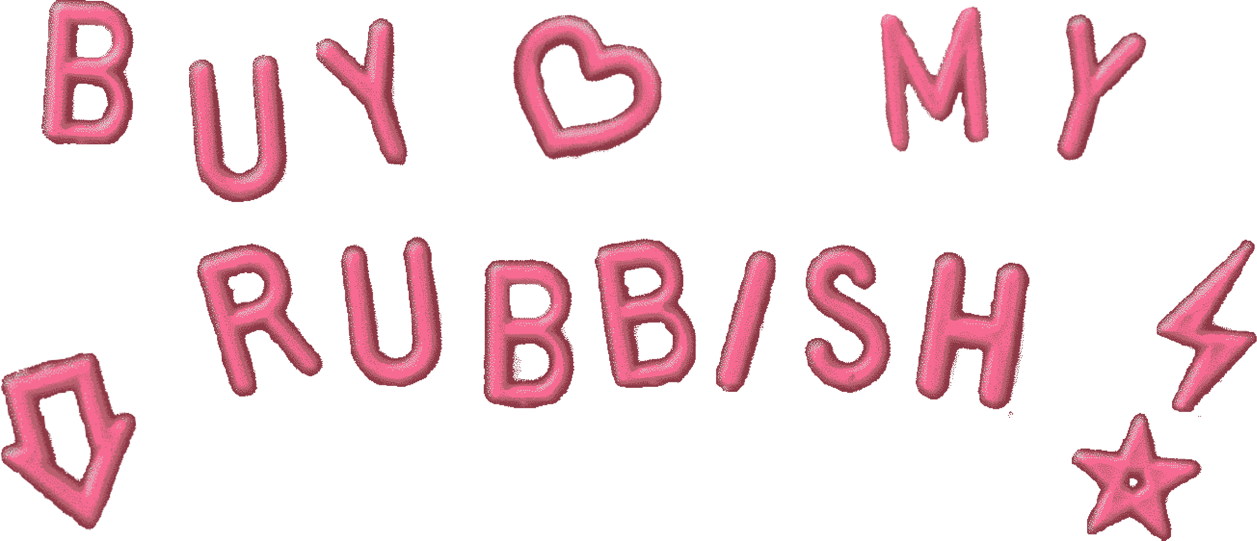 Pink 3D balloon-style text that reads 'BUY MY RUBBISH' with decorative stars and hearts around it.
