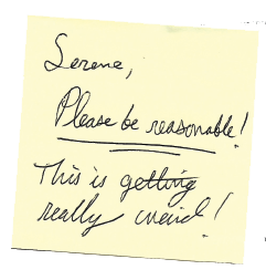 Duende - Serene's Sticky notes. A handwritten note on a yellow sticky note that says, "Serene, Please be reasonable! This is getting really weird!"