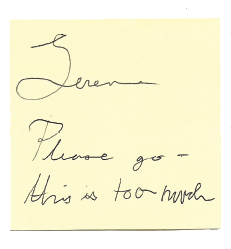 Duende - Serene's Sticky notes.  A handwritten note on a yellow sticky note with the message: 'Serene, please go - this is too much'.